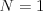 N=1